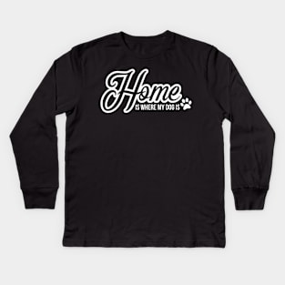 Home is where the dog is - funny dog quote Kids Long Sleeve T-Shirt